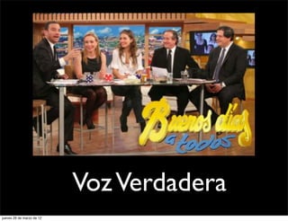 Voz Verdadera
jueves 29 de marzo de 12
 