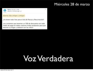 Miércoles 28 de marzo




                           Voz Verdadera
jueves 29 de marzo de 12
 