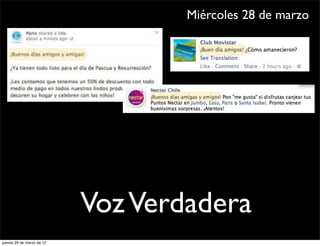 Miércoles 28 de marzo




                           Voz Verdadera
jueves 29 de marzo de 12
 