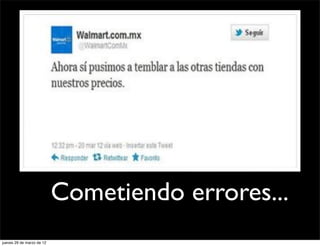 Cometiendo errores...
jueves 29 de marzo de 12
 