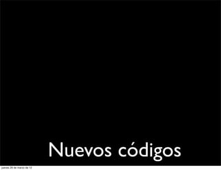 Nuevos códigos
jueves 29 de marzo de 12
 