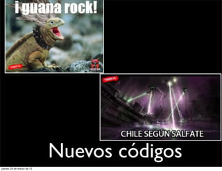 Nuevos códigos
jueves 29 de marzo de 12
 