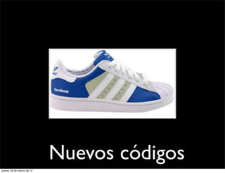 Nuevos códigos
jueves 29 de marzo de 12
 