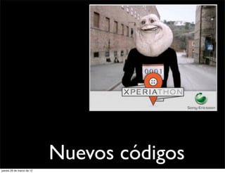 Nuevos códigos
jueves 29 de marzo de 12
 