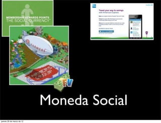 Moneda Social
jueves 29 de marzo de 12
 