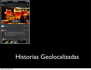 Historias Geolocalizadas
jueves 29 de marzo de 12
 