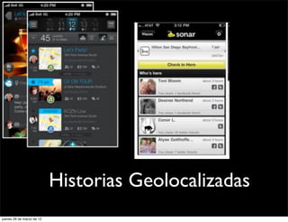 Historias Geolocalizadas
jueves 29 de marzo de 12
 