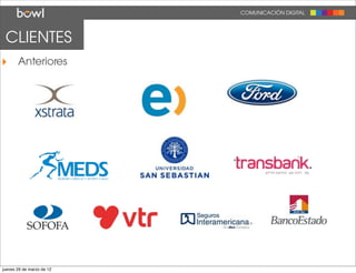 COMUNICACIÓN DIGITAL




 CLIENTES
‣ Anteriores




jueves 29 de marzo de 12
 