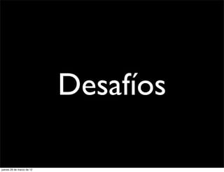 Desafíos

jueves 29 de marzo de 12
 