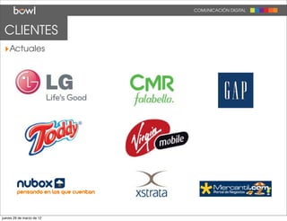 COMUNICACIÓN DIGITAL




 CLIENTES
 ‣Actuales




jueves 29 de marzo de 12
 