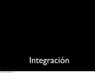 SOCIAL MEDIA




                           Integración
jueves 29 de marzo de 12
 