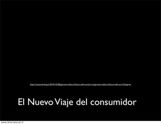 http://customerking.it/2010/10/28/gartner-indica-il-futuro-del-social-crm/gartner-indica-il-futuro-del-scrm/?lang=es




                  El Nuevo Viaje del consumidor
jueves 29 de marzo de 12
 
