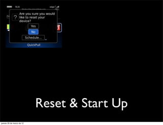 Reset & Start Up
jueves 29 de marzo de 12
 