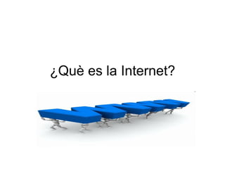 ¿Què es la Internet? 