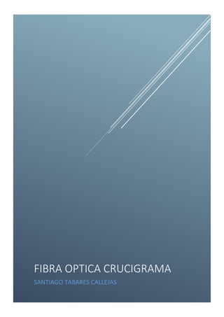 FIBRA OPTICA CRUCIGRAMA 
SANTIAGO TABARES CALLEJAS 
 
