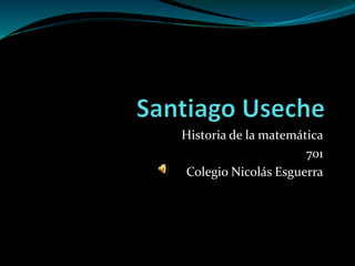 Historia de la matemática
701
Colegio Nicolás Esguerra
 