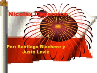 Nicolás   Copernico Por: Santiago Blachere y Justo Lavie 