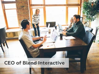CEO of Blend Interactive
 