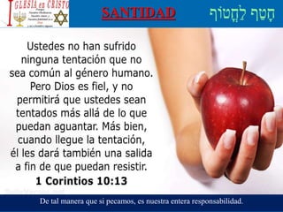 SANTIDAD
De tal manera que si pecamos, es nuestra entera responsabilidad.
 