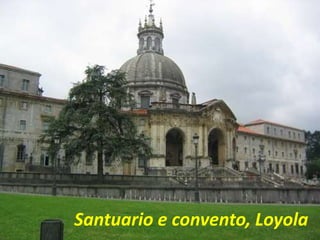 .
Santuario e convento, Loyola
 
