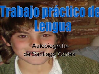 Autobiografía de Santiago Cortés Trabajo práctico de  Lengua 