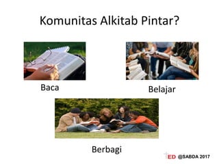Komunitas Alkitab Pintar?
Baca Belajar
Berbagi
@SABDA 2017
 
