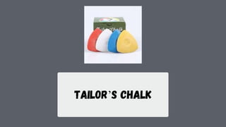 Tailor’s chalk
 