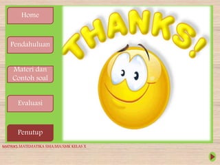 v
Home
Pendahuluan
Materi dan
Contoh soal
Evaluasi
Penutup
MATRIKS MATEMATIKA SMA/MA/SMK KELAS X
 