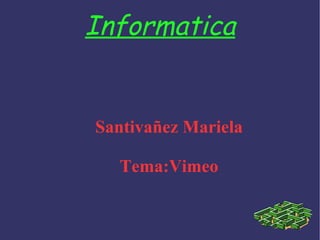 Informatica Santivañez Mariela Tema:Vimeo 