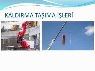 KALDIRMA TAŞIMA İŞLERİ
 