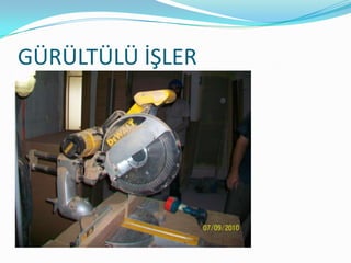 GÜRÜLTÜLÜ İŞLER
 