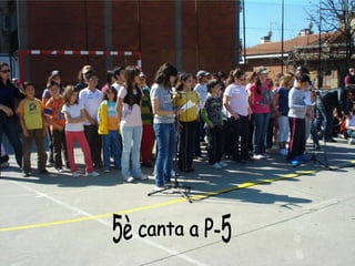 5è canta a P-5 5è canta a P-5 