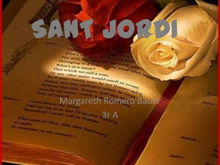 SANT JORDI
Margareth Romero Bauer
3r A
 