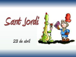 Sant Jordi
23 de abril

 