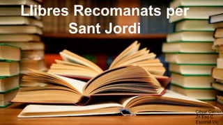 Llibres Recomanats per
Sant Jordi
César Carrion
2n Eso C
Escorial Vic
 