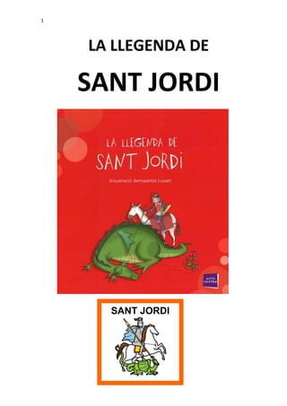 1




    LA LLEGENDA DE

    SANT JORDI




      SANT JORDI
 