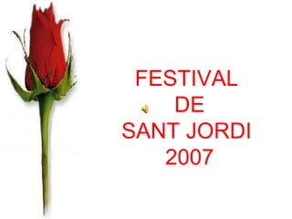 FESTIVAL FESTIVAL  DE SANT JORDI  2007 