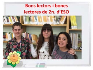 Bons lectors i bones
lectores de 2n. d’ESO
 
