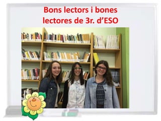 Bons lectors i bones
lectores de 3r. d’ESO
 