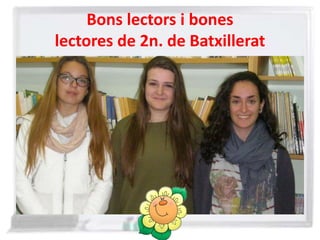 Bons lectors i bones
lectores de 2n. de Batxillerat
 