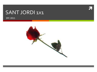 SANT JORDI 1x1 SPC 2011 