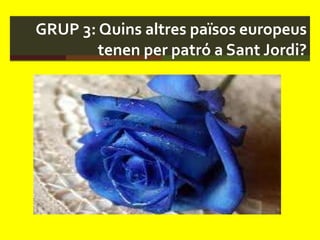 GRUP 3: Quins altres països europeus tenen per patró a Sant Jordi? 