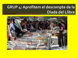 GRUP 4: Aprofitem el descompte de la Diada del Llibre 