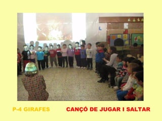 P-4 GIRAFES CANÇÓ DE JUGAR I SALTAR
 