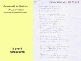 1r premi
poesia tarda
GuanyadorsdelsJocsFlorals2013
CFAJacintVerdaguer
http://blocs.xtec.cat/novetatscfajacintverdaguer/
 