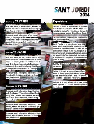 Diumenge 27 d’ABRIL
A les 7 del vespre, al Teatre Bartrina, Mishima en
concert. Presentació del seu nou disc l’Ànsia que
cura. Preu 22 €, 18 € i 15 €
A dos quarts de 8 del vespre, a la Sala Santa
Llúcia, la companyia de teatre La Gata Borda
representarà la seva obra M’agrada la fruita seca,
que serà la tercera peça de la seva trilogia de la
Comèdia de l’Art.
Dimarts 29 d’ABRIL
A les 6 del vespre, a la plaça del Mercadal, acció
multitudinària de dansa oberta a tothom en home-
natge a Joan Serra, amb motiu del Dia internaci-
onal de la dansa. Ho organitza la Coordinadora
de Dansa de Reus, amb la col·laboració de l’Associ-
ació de professionals de dansa de Catalunya.
A dos quarts de 7 del vespre, a la Biblioteca Xavier
Amorós, club de lectura, amb l’obra La delica-
desa, de Foenkinos.
Dimecres 30 d’ABRIL
A dos quarts de 8 del vespre, a l’Arxiu Municipal,
cicle Testimonis: “El consultori del Barri Sant
Josep Obrer”, a càrrec d’Aurora Reina, Maria Te-
resa Garcia, Noèlia Hernàndez, Yolanda Ortega i
Carmina Poblet.
A dos quarts de 6 del vespre, a la Biblioteca Xavier
Amorós, contes del 1714 amb l’Anna Ortíz, que
explicarà Els nens del Born.
A dos quarts de 7 del vespre, a la Biblioteca Xavier
Amorós, club de lectura, amb l’obra La delica-
desa, de Foenkinos.
Exposicions
Del 10 al 30 d’abril, a l’Arxiu, mostra de documen-
tació del fons de Cels Gomis i Mestre. Obert en ho-
rari laboral: matí de 9 a 2 (de dilluns a divendres) i
tarda de dos quarts de 4 a 6 (de dilluns a dijous).
De l’11 al 29 d’abril, a la Biblioteca Xavier Amorós,
1714, dibuixant el mite.
Del 12 d’abril al 16 de maig, al centre comercial El
Pallol, exposició de fotografies Reus i el circ. Un
testimoni de la presència del circ a la ciutat, des del
començament del segle XX fins avui. Imatges de fo-
tògrafs de tots els temps, que s’han deixat captivar
per la plasticitat d’aquest espectacle i que mostren
el pas de diferents companyies de circ pels carrers i
places de Reus.
Del 22 al 28 d’abril, a la Biblioteca Xavier Amo-
rós, Exlibris.
Del 9 al 31 de maig, al museu de la raval Santa
Anna, 59. Josep Tapiró, pintor a Roma. Visites
guiades els dimecres a les 6 i a les 7 de la tarda, i
els dissabtes a les 6 i a les 7 de la tarda.
Del 15 al 31 de maig, al museu de la raval Santa
Anna, exposició 102 Ex-líbris. Homenatge a Wal-
ter Benjamin.
 