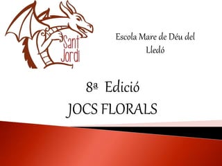 8ª Edició
JOCS FLORALS
Escola Mare de Déu del
Lledó
 