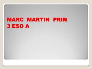 MARC MARTIN PRIM
3 ESO A
 