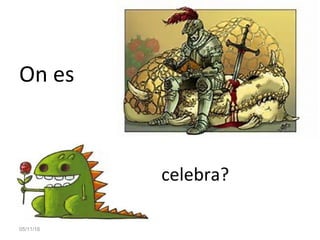 05/11/16
celebra?
On es
 