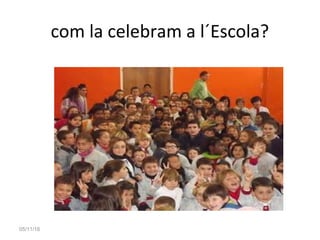 com la celebram a l´Escola?
05/11/16
 
